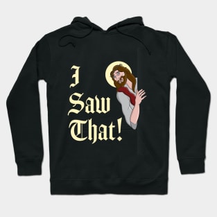 Funny Jesus Quote - I Saw That - Whatcha doing T-Design Hoodie